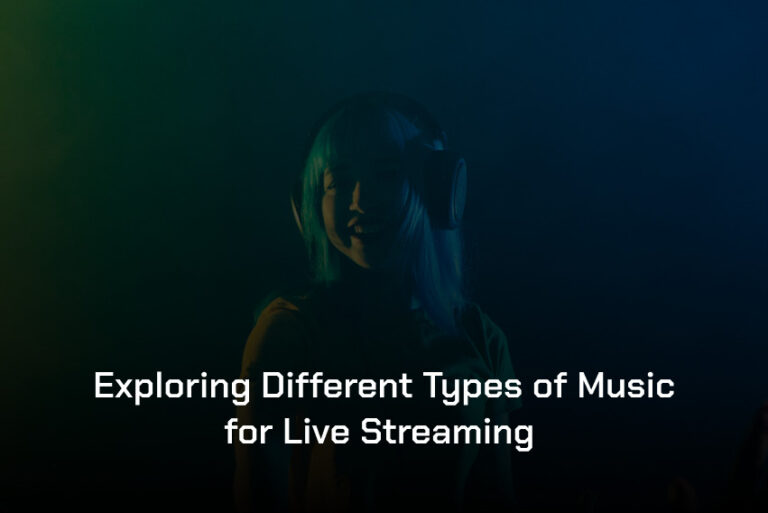 Exploring Different Types Of Music For Live Streaming